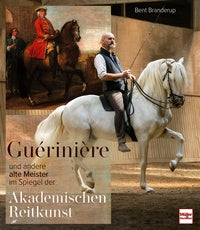 Guérinière und andere alte Meister - im Spiegel der Akademischen Reitkunst