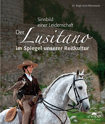 Sinnbild einer Leidenschaft: Der Lusitano im Spiegel unserer Reitkultur