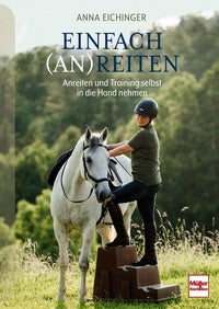 Einfach (An)Reiten - Anreiten und Training selbst in die Hand nehmen