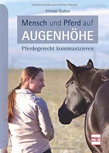 Mensch und Pferd auf Augenhöhe - Pferdegerecht kommunizieren