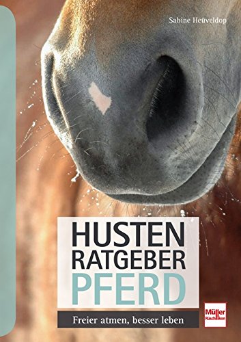 Husten-Ratgeber Pferd - Freier atmen, besser leben