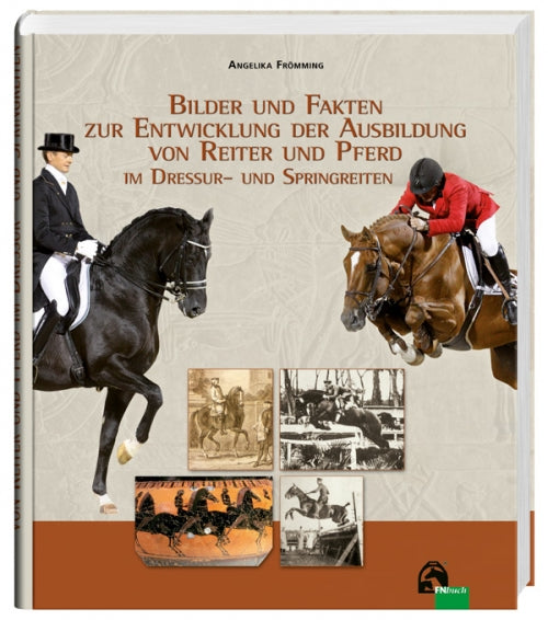 Bilder und Fakten zur Entwicklung der Ausbildung von Reiter und Pferd im Dressur-und Springreiten